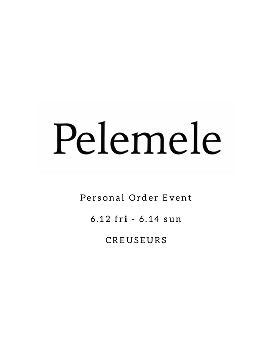 Pelemele / ペールメール Personal Order Event - 6/12(金)〜14(日)開催